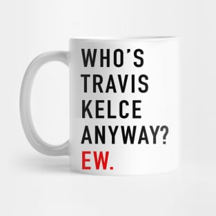 Who’s Travis Kelce Anyway? Ew Mug